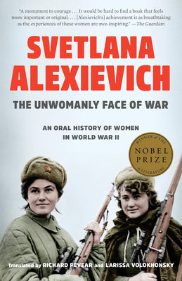Cover Image for The Unwomanly Face of War: An Oral History of Women in World War II -- Svetlana Alexievich, Paperback