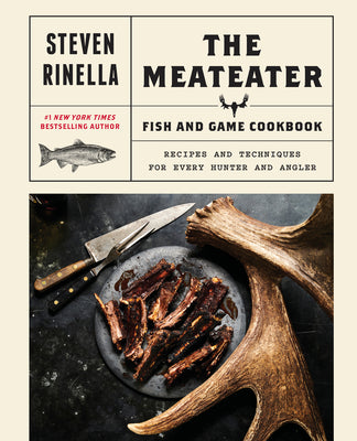 Cover Image for The Meateater Fish and Game Cookbook: Recipes and Techniques for Every Hunter and Angler -- Steven Rinella, Hardcover
