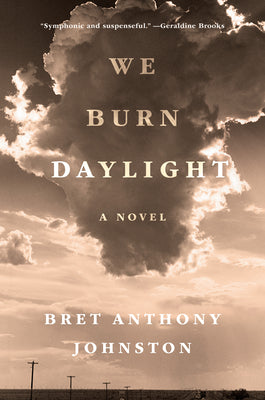 Cover Image for We Burn Daylight -- Bret Anthony Johnston, Hardcover