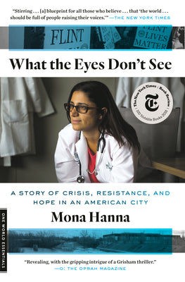 Cover Image for What the Eyes Don't See: A Story of Crisis, Resistance, and Hope in an American City -- Mona Hanna, Paperback