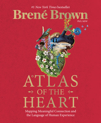 Cover Image for Atlas of the Heart: Mapping Meaningful Connection and the Language of Human Experience -- Brené Brown, Hardcover