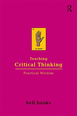 Cover Image for Teaching Critical Thinking: Practical Wisdom -- Bell Hooks, Paperback