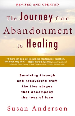 Cover Image for The Journey from Abandonment to Healing: Revised and Updated: Surviving Through and Recovering from the Five Stages That Accompany the Loss of Love -- Susan Anderson, Paperback