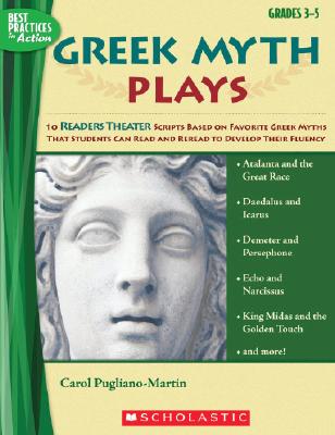 Cover Image for Greek Myth Plays, Grades 3-5: 10 Readers Theater Scripts Based on Favorite Greek Myths That Students Can Read and Reread to Develop Their Fluency -- Carol Pugliano-Martin, Paperback