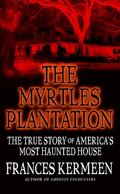 Cover Image for The Myrtles Plantation: The True Story of America's Most Haunted House -- Frances Kermeen, Mass Market Paperback