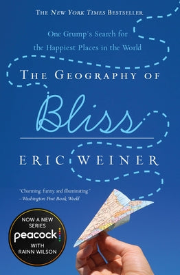 Cover Image for The Geography of Bliss: One Grump's Search for the Happiest Places in the World -- Eric Weiner, Paperback