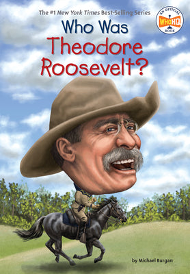 Who Was Theodore Roosevelt? -- Michael Burgan, Paperback