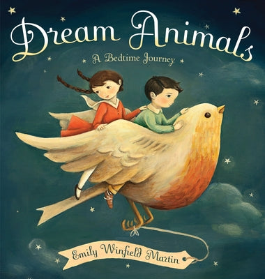 Cover Image for Dream Animals: A Bedtime Journey -- Emily Winfield Martin, Hardcover