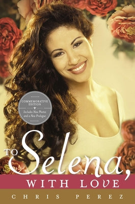 Cover Image for To Selena, with Love: Commemorative Edition -- Chris Perez, Paperback