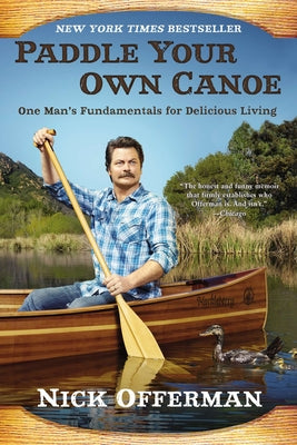 Cover Image for Paddle Your Own Canoe: One Man's Fundamentals for Delicious Living -- Nick Offerman, Paperback