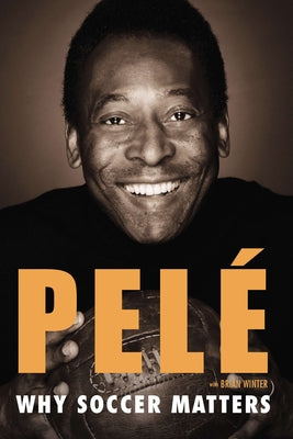 Cover Image for Why Soccer Matters: A Look at More Than Sixty Years of International Soccer -- Pelé, Paperback