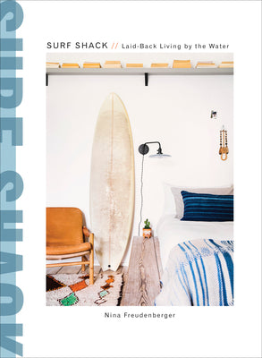 Cover Image for Surf Shack: Laid-Back Living by the Water -- Nina Freudenberger, Hardcover