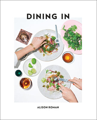 Cover Image for Dining in: Highly Cookable Recipes: A Cookbook -- Alison Roman, Hardcover