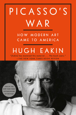 Cover Image for Picasso's War: How Modern Art Came to America -- Hugh Eakin, Paperback