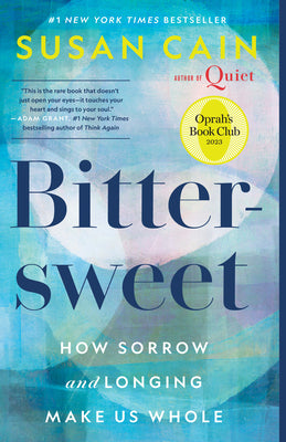 Cover Image for Bittersweet (Oprah's Book Club): How Sorrow and Longing Make Us Whole -- Susan Cain, Paperback