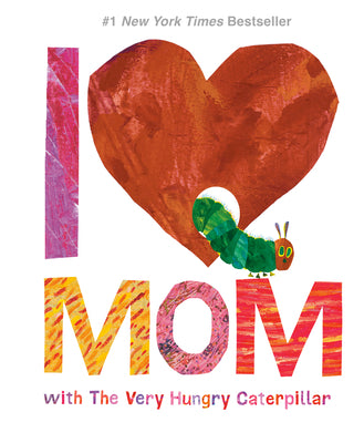 I Love Mom with the Very Hungry Caterpillar -- Eric Carle, Hardcover