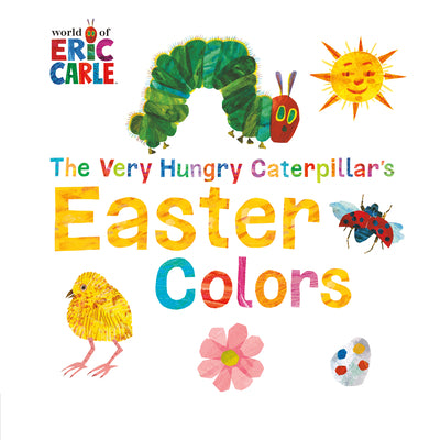 The Very Hungry Caterpillar's Easter Colors -- Eric Carle, Board Books