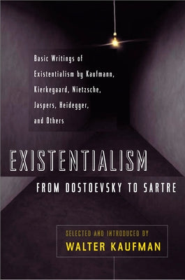 Cover Image for Existentialism from Dostoevsky to Sartre: Basic Writings of Existentialism by Kaufmann, Kierkegaard, Nietzsche, Jaspers, Heidegger, and Others -- Walter Kaufmann, Paperback