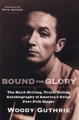 Cover Image for Bound for Glory: The Hard-Driving, Truth-Telling Autobiography of America's Great Poet-Folk Singer -- Woody Guthrie, Paperback