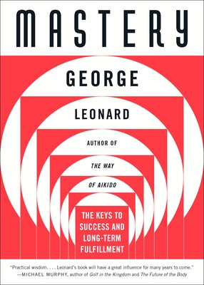 Cover Image for Mastery: The Keys to Success and Long-Term Fulfillment -- George Leonard, Paperback