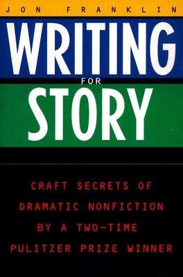 Cover Image for Writing for Story: Craft Secrets of Dramatic Nonfiction -- Jon Franklin, Paperback
