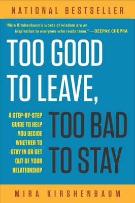 Cover Image for Too Good to Leave, Too Bad to Stay: A Step-By-Step Guide to Help You Decide Whether to Stay in or Get Out of Your Relationship -- Mira Kirshenbaum, Paperback