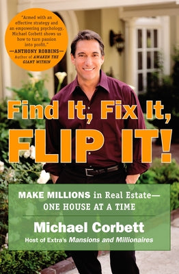 Cover Image for Find It, Fix It, Flip It!: Make Millions in Real Estate--One House at a Time -- Michael Corbett, Paperback