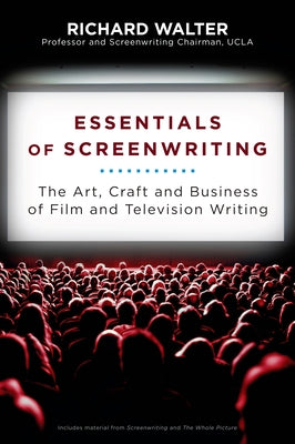Cover Image for Essentials of Screenwriting: The Art, Craft, and Business of Film and Television Writing -- Richard Walter, Paperback