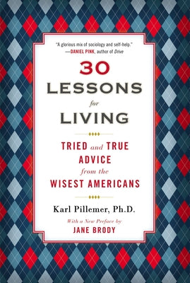 Cover Image for 30 Lessons for Living: Tried and True Advice from the Wisest Americans -- Karl Pillemer, Paperback