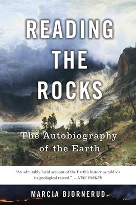 Cover Image for Reading the Rocks: The Autobiography of the Earth -- Marcia Bjornerud, Paperback