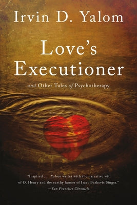 Cover Image for Love's Executioner: And Other Tales of Psychotherapy -- Irvin D. Yalom, Paperback