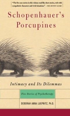 Cover Image for Schopenhauer's Porcupines: Intimacy and Its Dilemmas: Five Stories of Psychotherapy -- Deborah Anna Luepnitz, Paperback