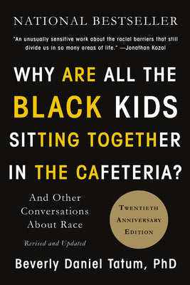 Cover Image for Why Are All the Black Kids Sitting Together in the Cafeteria?: And Other Conversations about Race -- Beverly Daniel Tatum, Paperback