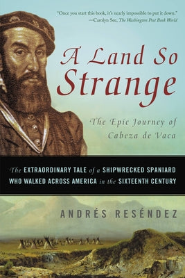 Cover Image for A Land So Strange: The Epic Journey of Cabeza de Vaca -- Andrés Reséndez, Paperback