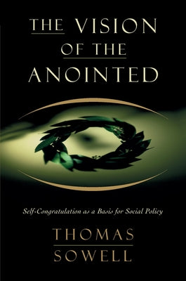 Cover Image for The Vision of the Anointed: Self-Congratulation as a Basis for Social Policy -- Thomas Sowell, Paperback