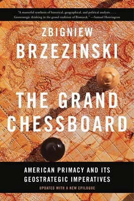 Cover Image for The Grand Chessboard: American Primacy and Its Geostrategic Imperatives -- Zbigniew Brzezinski, Paperback