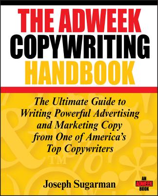 Cover Image for The Adweek Copywriting Handbook: The Ultimate Guide to Writing Powerful Advertising and Marketing Copy from One of America's Top Copywriters -- Joseph Sugarman, Paperback