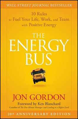 Cover Image for The Energy Bus: 10 Rules to Fuel Your Life, Work, and Team with Positive Energy -- Jon Gordon, Hardcover