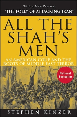 Cover Image for All the Shah's Men: An American Coup and the Roots of Middle East Terror -- Stephen Kinzer, Paperback