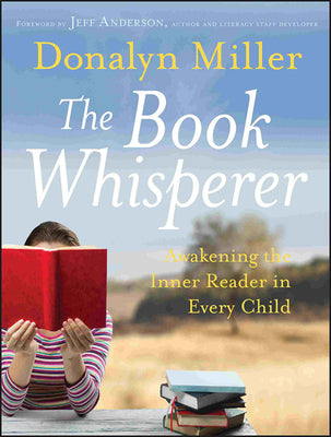 Cover Image for The Book Whisperer: Awakening the Inner Reader in Every Child -- Donalyn Miller, Paperback
