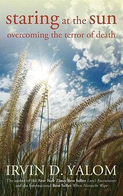 Cover Image for Staring at the Sun: Overcoming the Terror of Death -- Irvin D. Yalom, Paperback