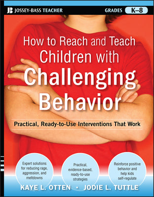 Cover Image for How to Reach and Teach Children with Challenging Behavior (K-8): Practical, Ready-To-Use Interventions That Work -- Kaye Otten, Paperback