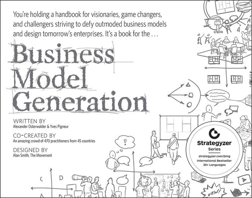 Cover Image for Business Model Generation: A Handbook for Visionaries, Game Changers, and Challengers -- Alexander Osterwalder, Paperback
