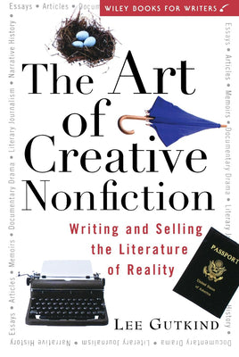 Cover Image for The Art of Creative Nonfiction: Writing and Selling the Literature of Reality -- Lee Gutkind, Paperback