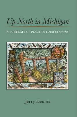 Cover Image for Up North in Michigan: A Portrait of Place in Four Seasons -- Jerry Dennis, Paperback