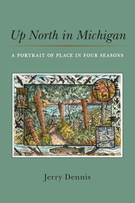 Cover Image for Up North in Michigan: A Portrait of Place in Four Seasons -- Jerry Dennis, Hardcover