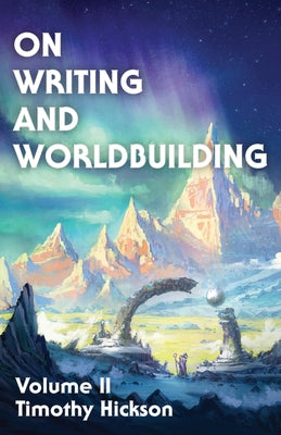Cover Image for On Writing and Worldbuilding: Volume II -- Timothy Hickson, Paperback