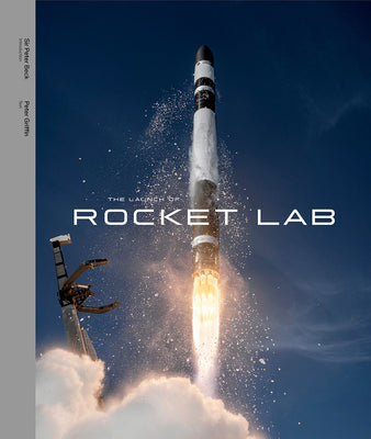 Cover Image for The Launch of Rocket Lab: The Launch of Rocket Lab -- Sir Peter Beck, Hardcover