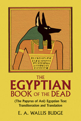 Cover Image for The Egyptian Book of the Dead: (The Papyrus of Ani) Egyptian Text Transliteration and Translation -- E. a. Wallis Budge, Paperback