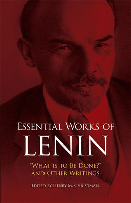 Cover Image for Essential Works of Lenin: What Is to Be Done? and Other Writings -- Vladimir Ilyich Lenin, Paperback